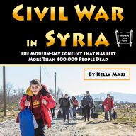 Civil War in Syria: The Modern-Day Conflict That Has Left More Than 400,000 People Dead