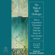 The Wake of HMS Challenger: How a Legendary Victorian Voyage Tells the Story of Our Oceans' Decline