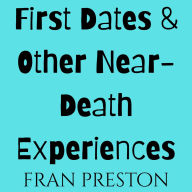 First Dates & Other Near-Death Experiences