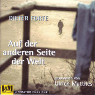 Auf der anderen Seite der Welt - Dieter Forte (ungekürzt)