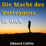 Die Macht des Vertrauens in dich. Lerne, dein Selbstwertgefühl zu steigern, deine Ängste zu besiegen und dein Leben zu verbessern, indem du die beste Version deiner selbst erreichst
