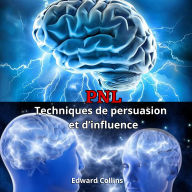 PNL Techniques de persuasion et d'influence. Apprenez à convaincre et à manipuler l'esprit des gens