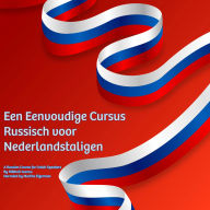 Een Eenvoudige Cursus Russisch voor Nederlandstaligen: A Russian Course for Dutch Speakers