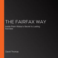 The Fairfax Way: Inside Prem Watsa's Secret to Lasting Success