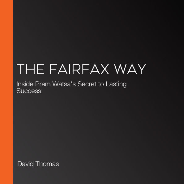 The Fairfax Way: Inside Prem Watsa's Secret to Lasting Success