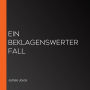 Ein beklagenswerter Fall
