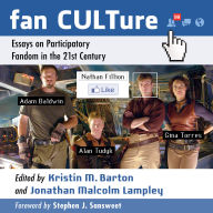 Fan CULTure: Essays on Participatory Fandom in the 21st Century