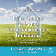 Guía de Cuidados Básicos para Hijos Adultos de Padres Emocionalmente Inmaduros Adult Children of Emotionally Immature Parents