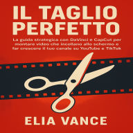 IL Taglio Perfetto: La guida strategica con DaVinci e CapCut per montare video che incollano allo schermo e far crescere il tuo canale su YouTube e TikTok.