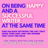 On Being Happy and a Successful Writer at the Same Time