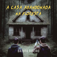 A Casa Abandonada Na Floresta