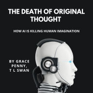 The Death of Original Thought: How AI is killing human imagination