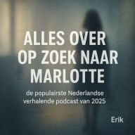 Alles over Op zoek naar Marlotte: de populairste Nederlandse verhalende podcast van 2025