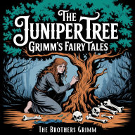 Juniper Tree, The (Grimm's Fairy Tales): A Classic Bedtime Story for Kids & Adults