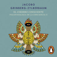 El cerebro consciente (Psicofisiología de la conciencia 2)