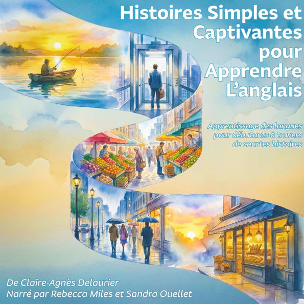 Histoires simples et captivantes pour apprendre l'anglais: Apprentissage des langues pour débutants à travers de courtes histoires