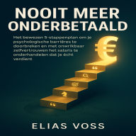Nooit Meer Onderbetaald: Het bewezen 5-stappenplan om je psychologische barrières te doorbreken en met onwrikbaar zelfvertrouwen het salaris te onderhandelen dat je écht verdient.