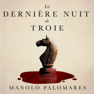 La dernière nuit de Troie: Ulysse et le piège du Cheval. Roman historique
