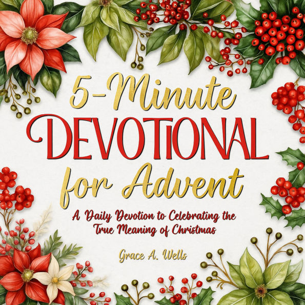 5-Minute Devotional for Advent: A Daily Devotion to Celebrating the True Meaning of Christmas