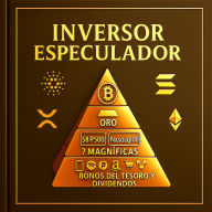 Inversor Especulador: Guía definitiva para invertir con el plus de especular en Bitcoin, criptomonedas y la bolsa de valores (Abridged)