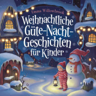 Weihnachtliche Gute-Nacht-Geschichten für Kinder: Zauberhafte Winterabenteuer voller Magie, Freundschaft und festlicher Freude