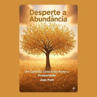 DESPERTE A ABUNDÂNCIA: Um Caminho Consciente Rumo à Prosperidade