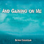And Gaining on Me