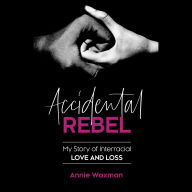 Accidental Rebel: My Story of Interracial Love and Loss