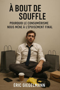 À Bout de Souffle Pourquoi le Consumérisme Nous Mène à l'Épuisement Final