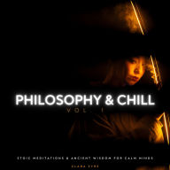 Philosophy & Chill Vol 1: Stoic Meditations & Ancient Wisdom for Calm Minds