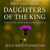 Bible Study Book Daughters of the King: Embracing Your God-Given Identity