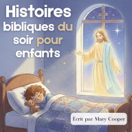 Histoires bibliques du soir pour enfants - Histoires chrétiennes pour s'endormir: 20 récits apaisants pour aider les enfants à grandir dans leur foi et à mieux dormir