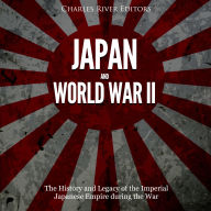 Japan and World War II: The History of the Imperial Japanese Empire during the War