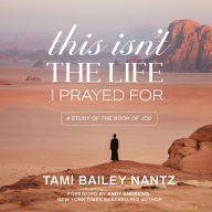 This Isn't the Life I Prayed For: A Study of the Book of Job