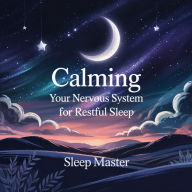 Calming Your Nervous System For Restful Sleep: A Slow, Soothing Bedtime Meditation With Gentle Breathwork And Mindful Relaxation To Ease Stress And Guide You Into Deep, Peaceful Rest