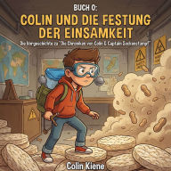 Colin und die Festung der Einsamkeit: Die Vorgeschichte zu ¿Die Chroniken von Colin & Captain Sockenstumpf