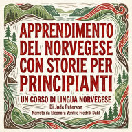 Apprendimento del norvegese con storie per principianti: Un corso di lingua norvegese