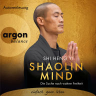 Shaolin Mind - Die Suche nach wahrer Freiheit (Ungekürzte Autorenlesung)