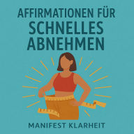Affirmationen Für Schnelles Abnehmen: Nutze geführte Meditation, das Gesetz der Anziehung und Selbsthypnose für Manifestation, Achtsamkeit und Erfolg.