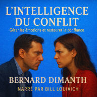 L'INTELLIGENCE DU CONFLIT: Gérer les émotions et restaurer la confiance. (Abridged)