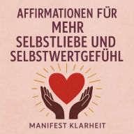 Affirmationen für Mehr Selbstliebe und Selbstwertgefühl: Nutze geführte Meditation, das Gesetz der Anziehung und Selbsthypnose für Manifestation, Achtsamkeit und Erfolg.