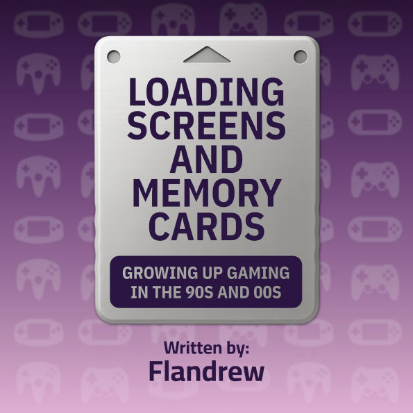 Loading Screens and Memory Cards: Growing Up Gaming in the 90s and 00s