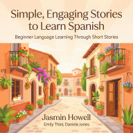 Simple, Engaging Stories to Learn Spanish: Beginner Language Learning Through Short Stories