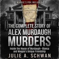 COMPLETE STORY OF ALEX MURDAUGH MURDERS, THE: Inside the House of Murdaugh-Blanca and Maggie's Unique Friendship