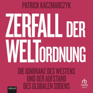 Zerfall der Weltordnung: Die Ignoranz des Westens und der Aufstand des globalen Südens