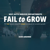 WHY AUTO SERVICE DEPARTMENTS FAIL to GROW: The real reasons why & the simple techniques for consistent growth