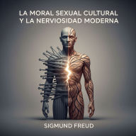 La Moral Sexual Cultural y La Nerviosidad Moderna
