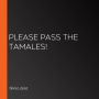 Please Pass the Tamales!