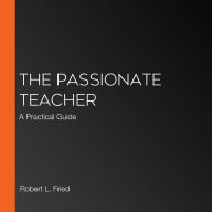 The Passionate Teacher: A Practical Guide