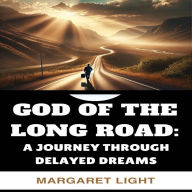 God of the Long Road: A Journey Through Delayed Dreams.